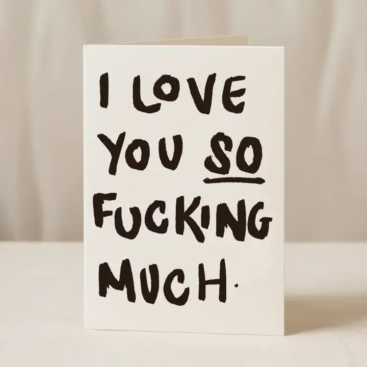 I love you so f* much 5x7/A6 card
