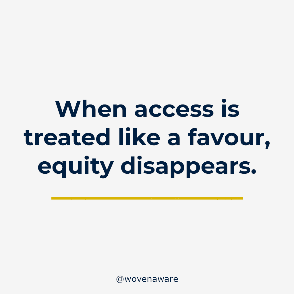 When access is treated like a favour, equity disappears.