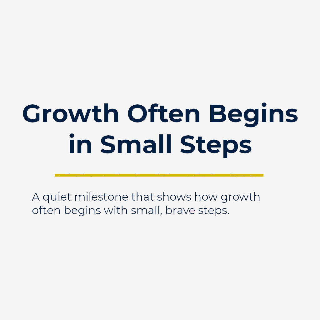 Growth Often Begins in Small Steps