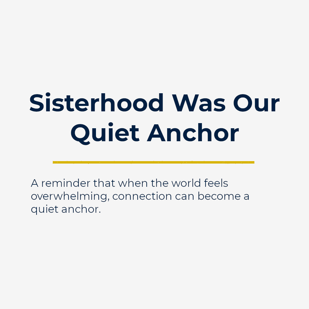 Sisterhood Was Our Quiet Anchor