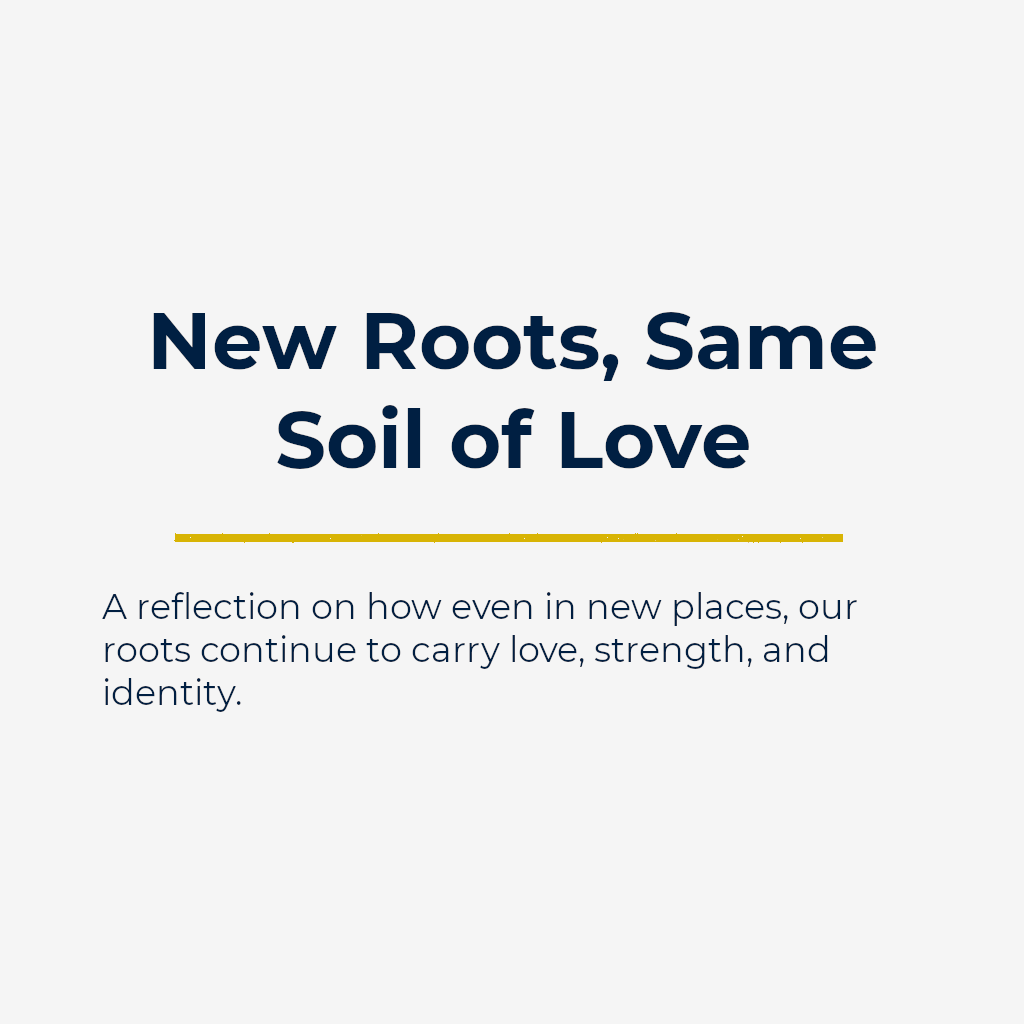 New Roots, Same Soil of Love
