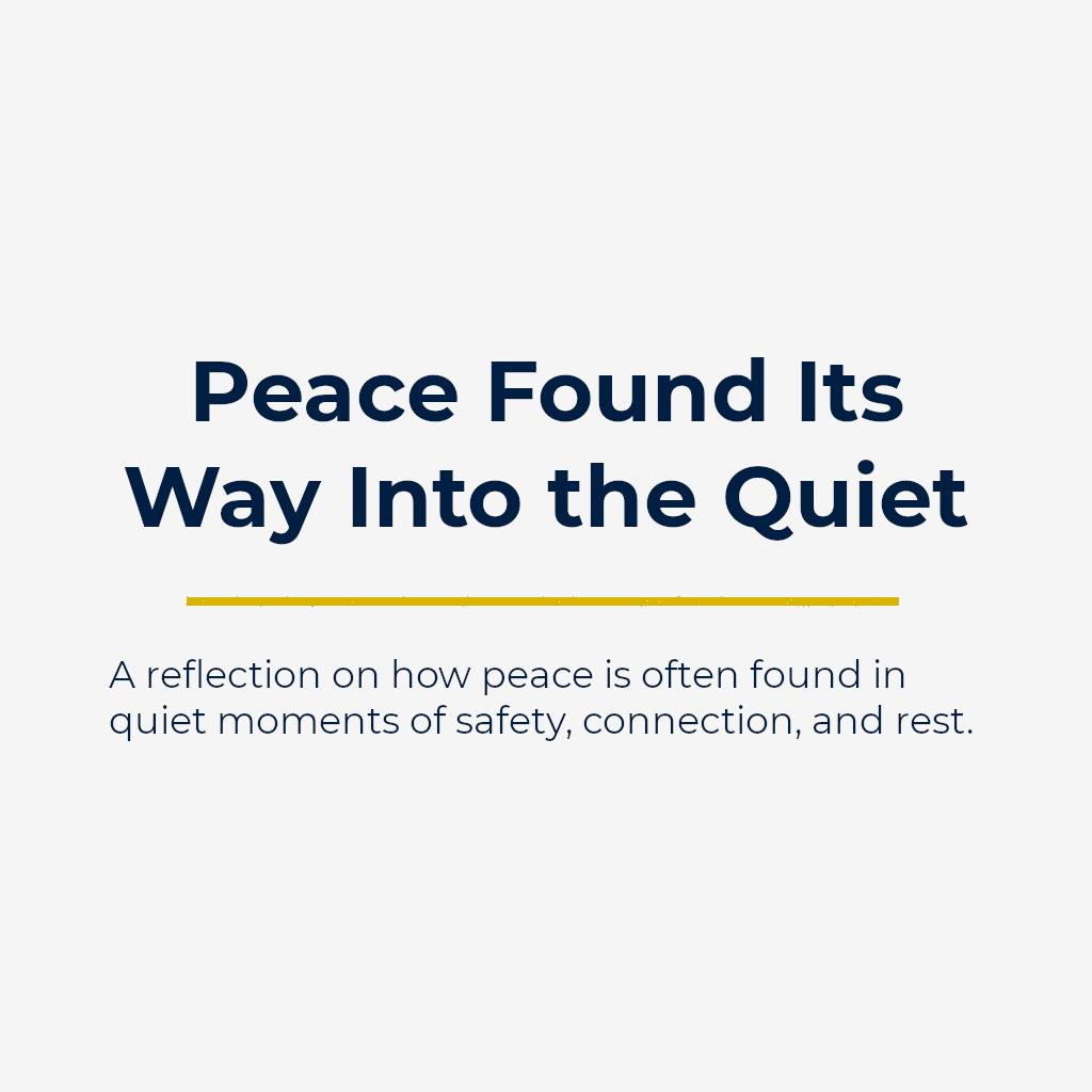Peace Found Its Way Into the Quiet