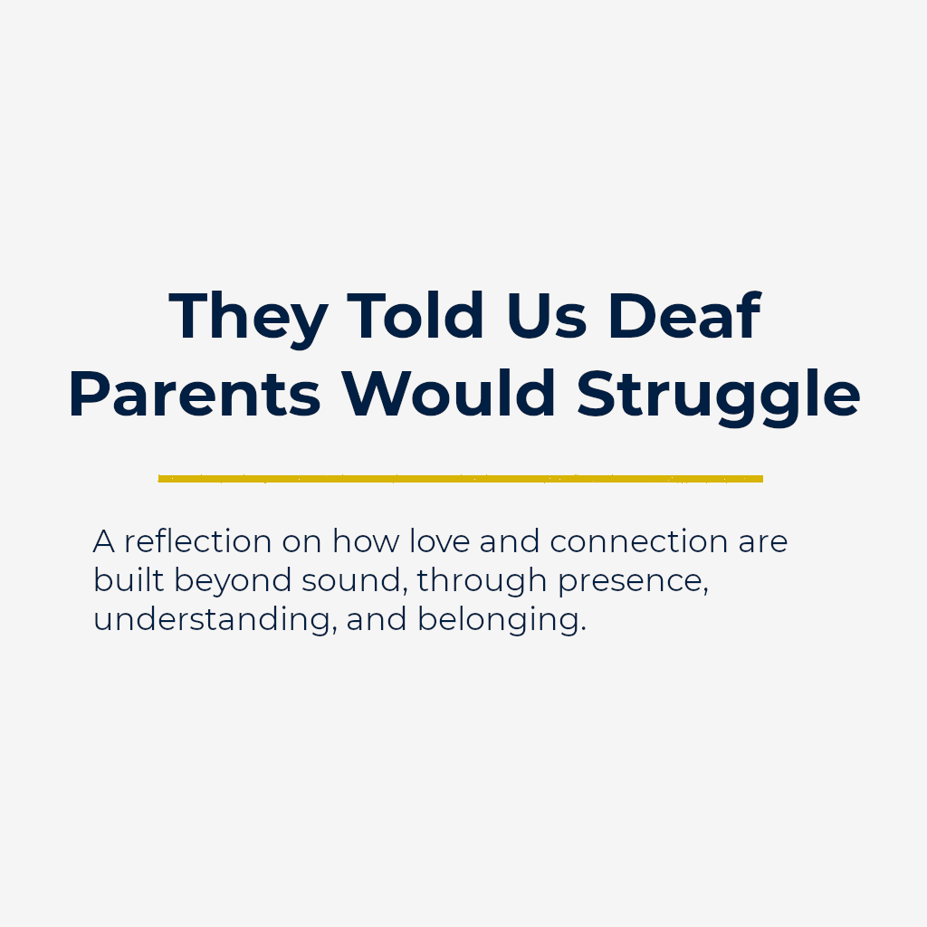 They Told Us Deaf Parents Would Struggle