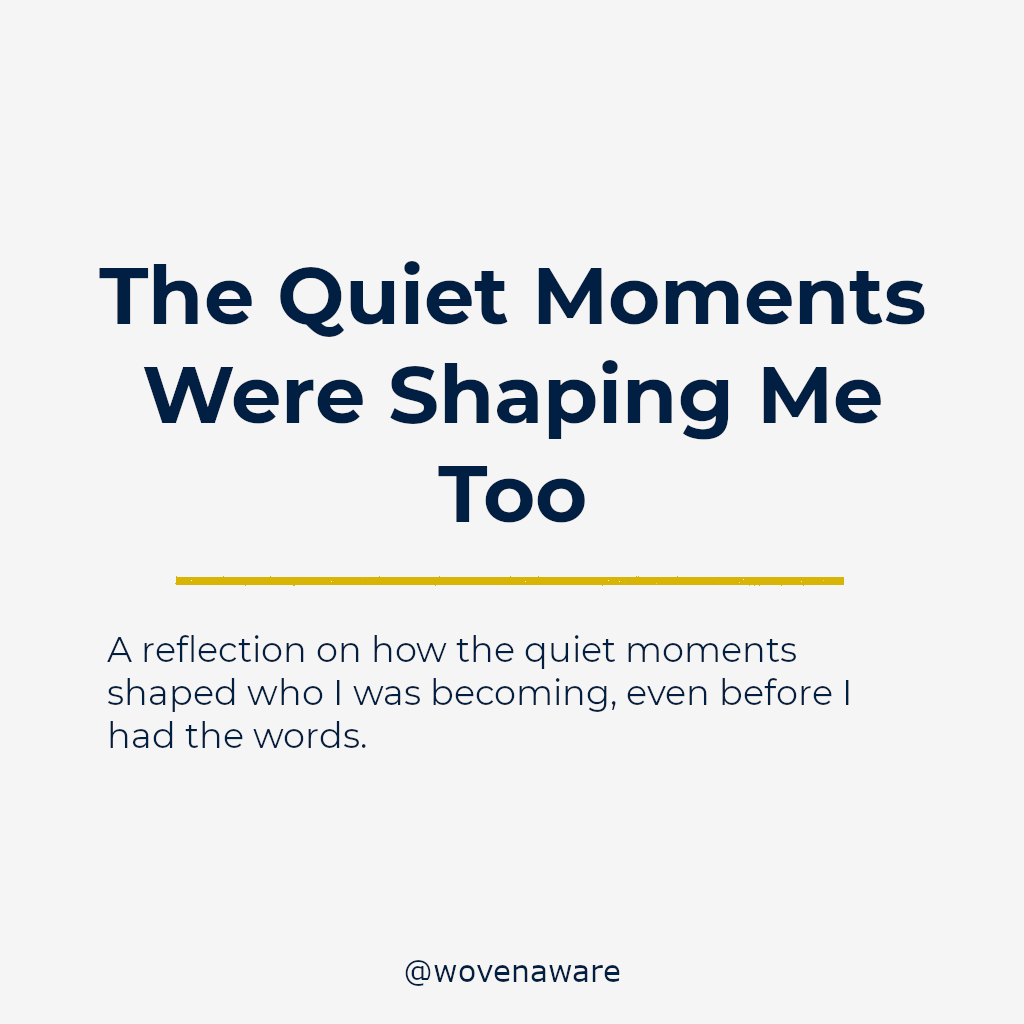 The Quiet Moments Were Shaping Me Too