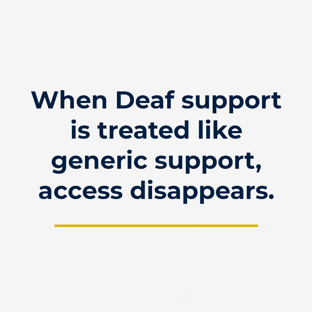 When Deaf support is treated like generic support, access disappears.