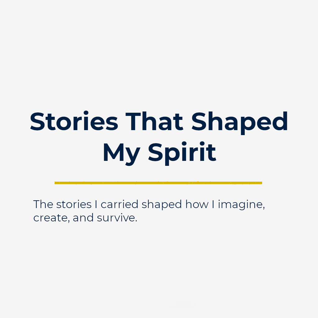 Stories That Shaped My Spirit
