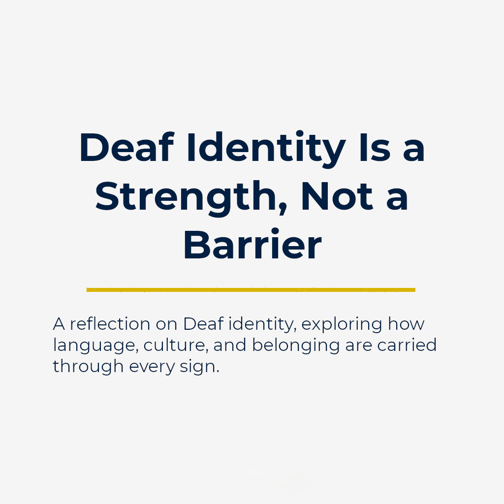 Deaf Identity Is a Strength, Not a Barrier
