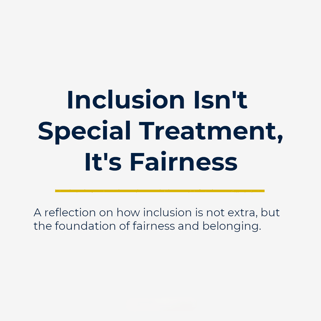 Inclusion Isn’t Special Treatment, It’s Fairness