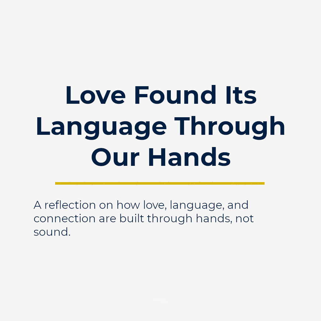 Love Found Its Language Through Our Hands