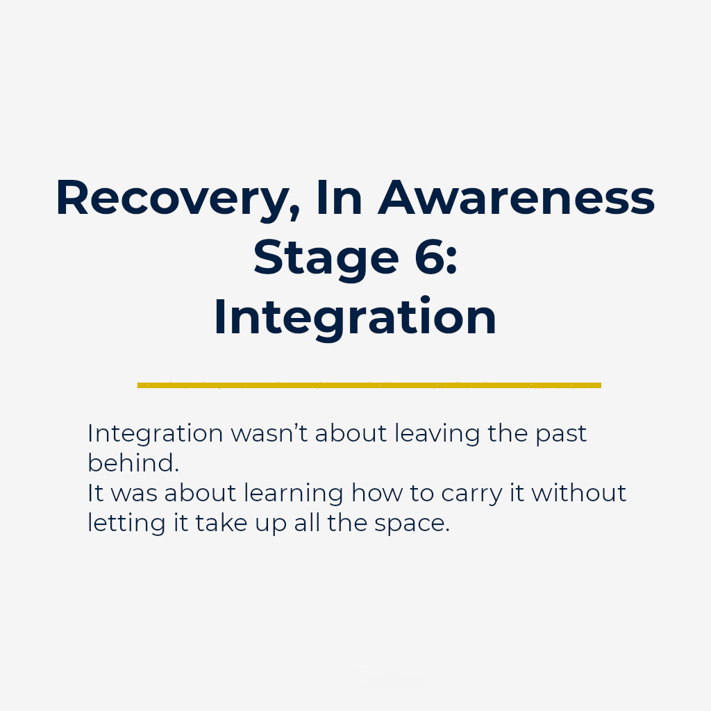 Recovery, In Awareness | Stage 6: Integration