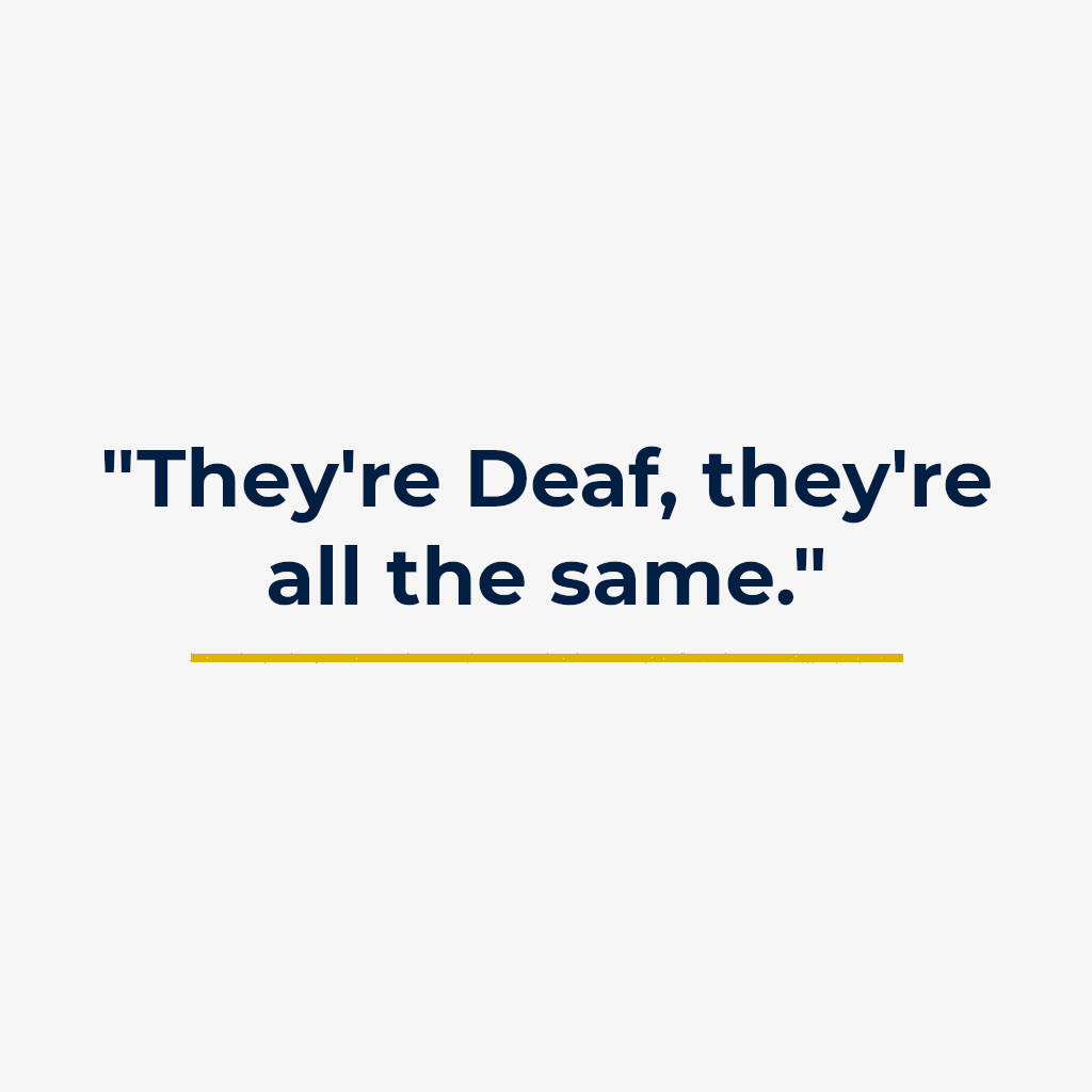 “They’re Deaf, they’re all the same.”