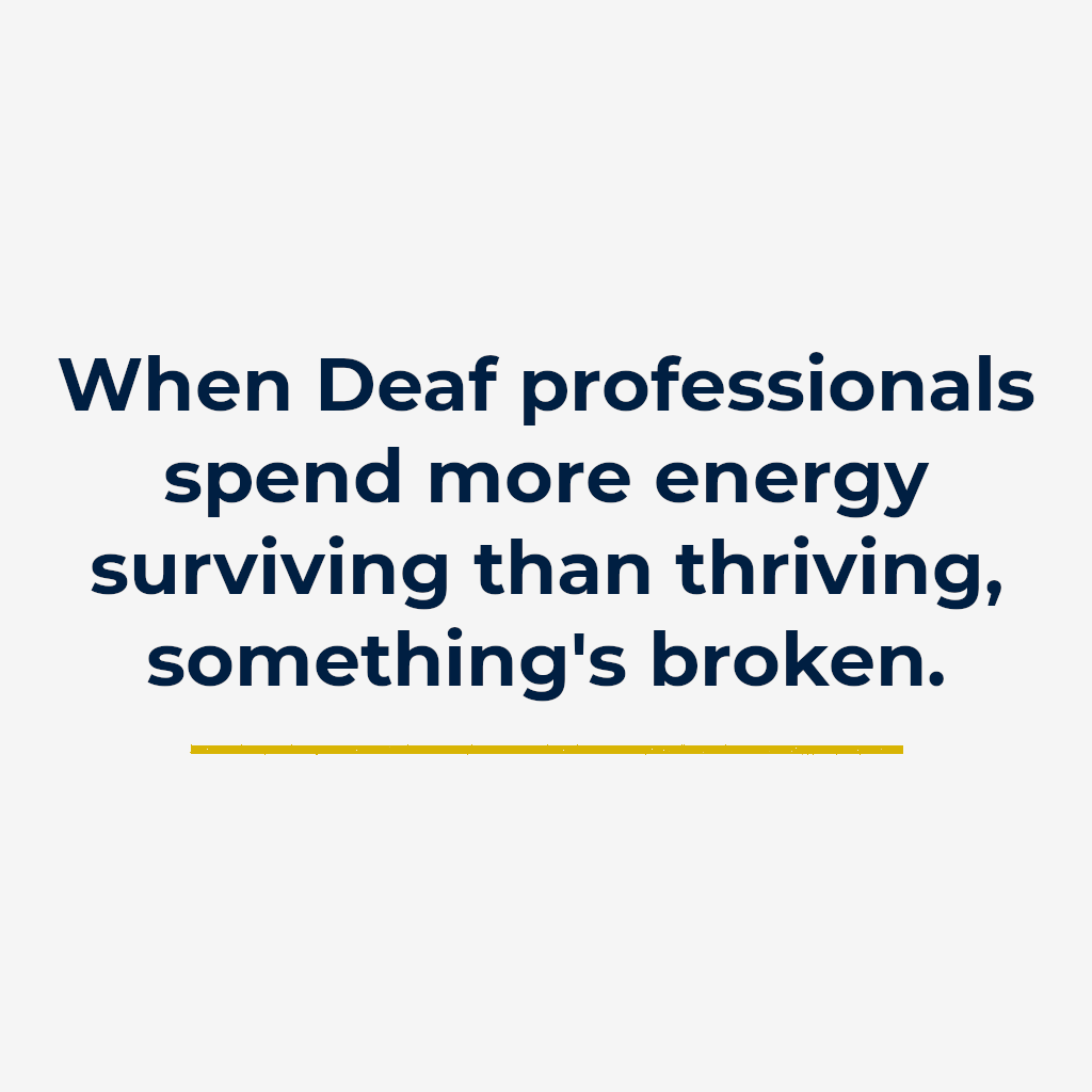 When Deaf professionals spend more energy surviving than thriving, something’s broken.
