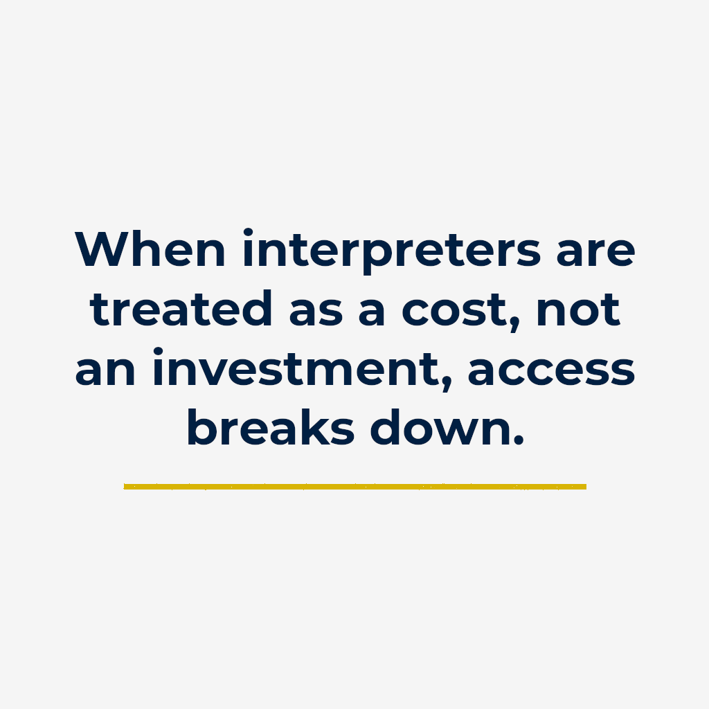 When interpreters are treated as a cost, not an investment, access breaks down.