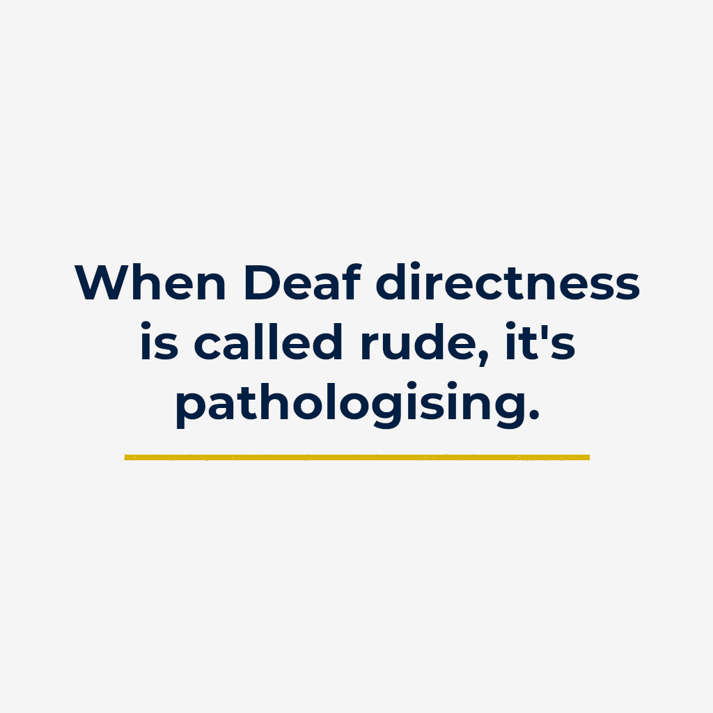When Deaf directness is called rude, it’s pathologising.