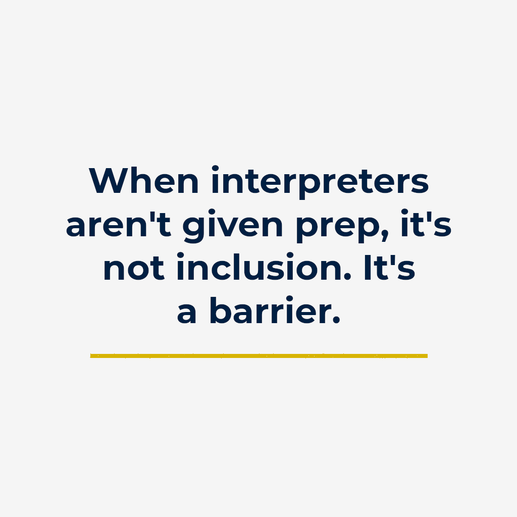 When interpreters aren’t given prep, it’s not inclusion. It’s a barrier.