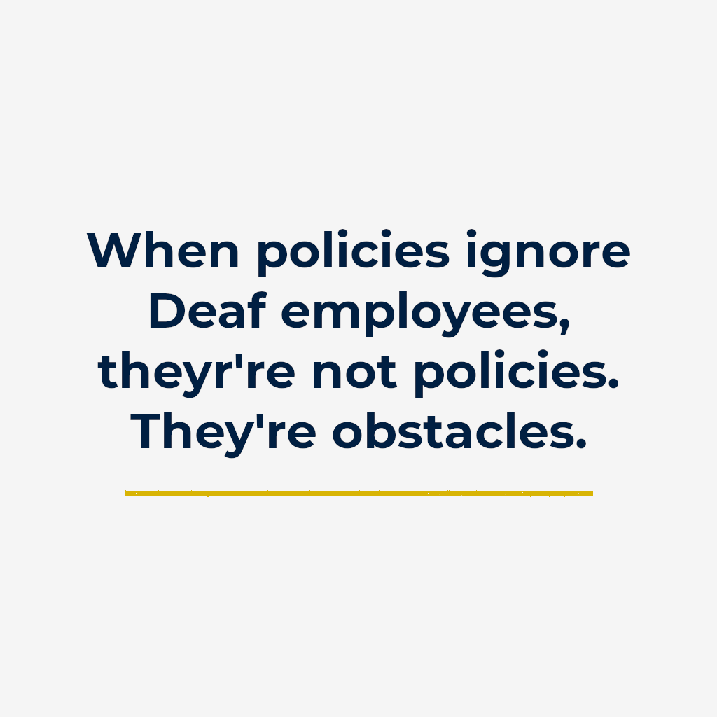 When policies ignore Deaf employees, they’re not policies. They’re obstacles.