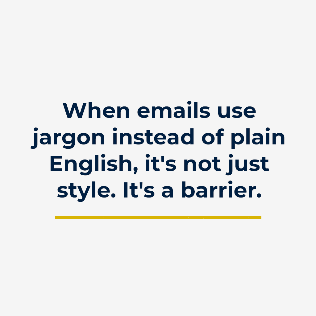 When emails use jargon instead of plain English, it’s not just style. It’s a barrier.