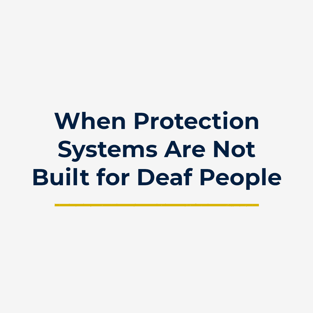 When Protection Systems Are Not Built for Deaf People