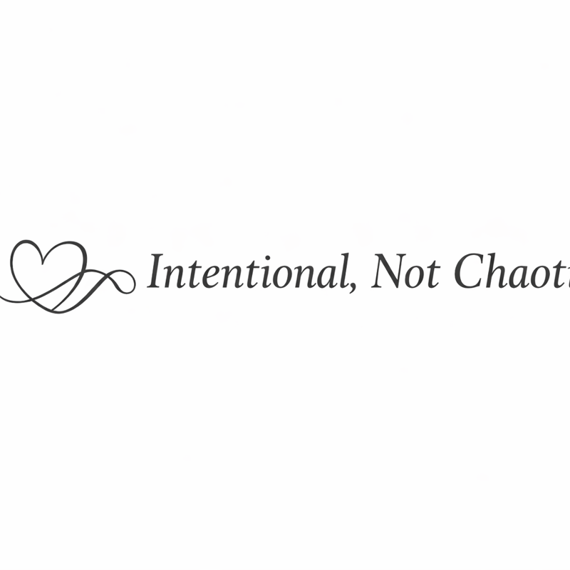 Intentional, Not Chaotic