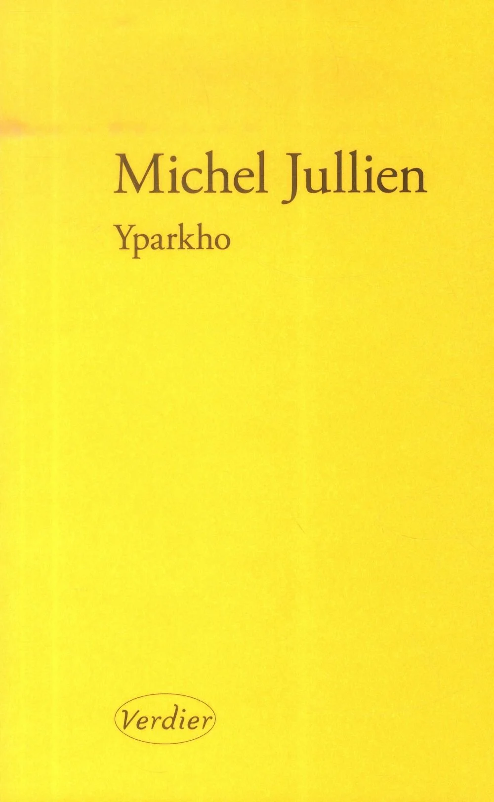 Couverture de livre jaune avec le titre 'Yparkho' de Michel Jullien, publié par Verdier.
