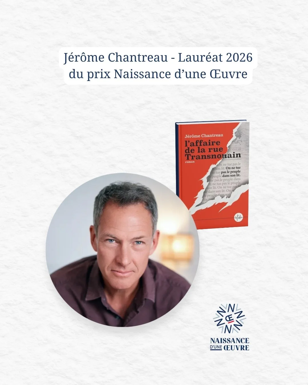 Une image d'un prix littéraire avec le portrait de Jérôme Chanteau, un livre intitulé "L'affaire de la rue Transnonain" de Jérôme Chanteau, et le texte "Jérôme Chanteau - Lauréat 2026 du prix Naissance d'une Œuvre" en haut.