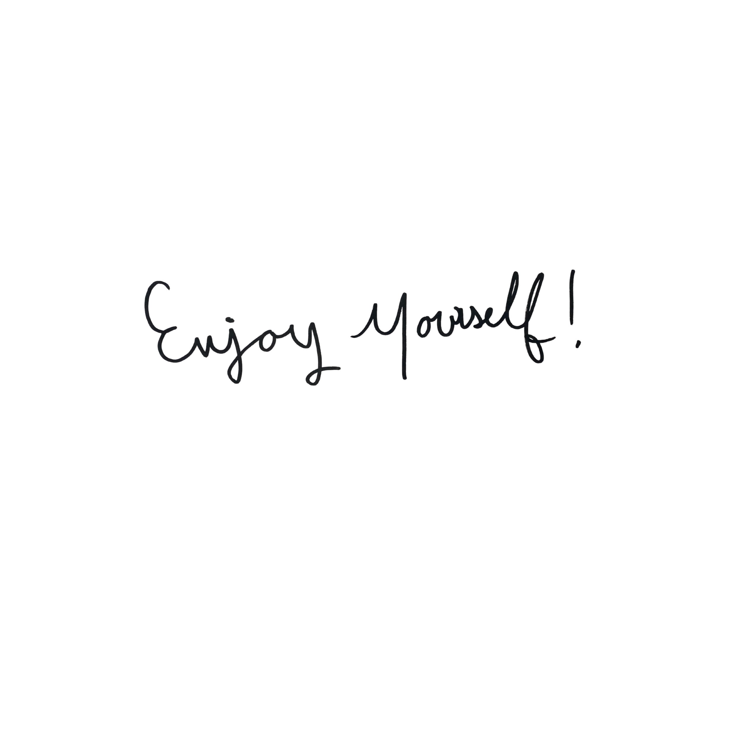 Black background with handwritten text that says 'Enjoy Yourself!'