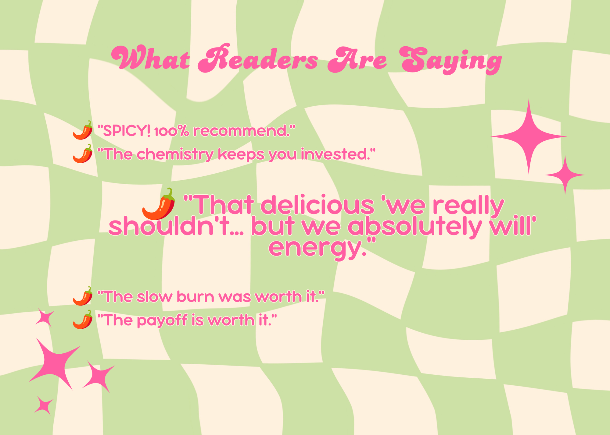 Text on a pastel green and beige patterned background reads, "What Readers Are Saying." Below are several quotes with pink and red chili pepper icons, including "SPICY! 100% recommend," "The chemistry keeps you invested," "That delicious ’we really shouldn’t... but we absolutely will’ energy," "The slow burn was worth it," and "The payoff is worth it."