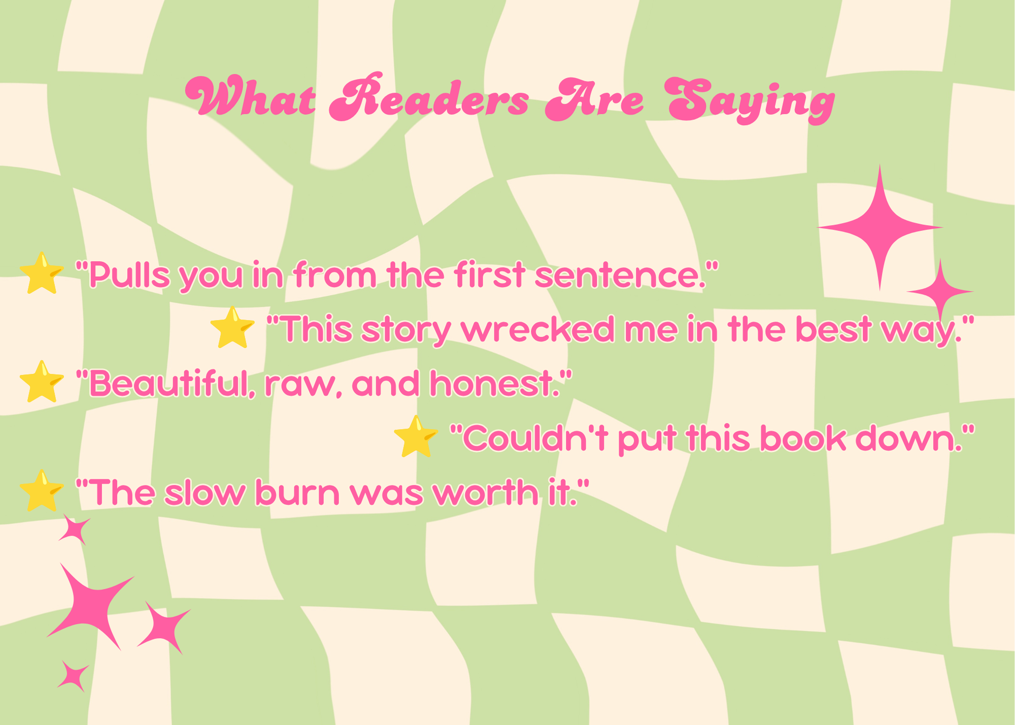 A colorful, patterned background with the text 'What Readers Are Saying' in pink cursive font at the top. Below, there are quotes in pink text with yellow stars beside each quote, sharing positive reader feedback.