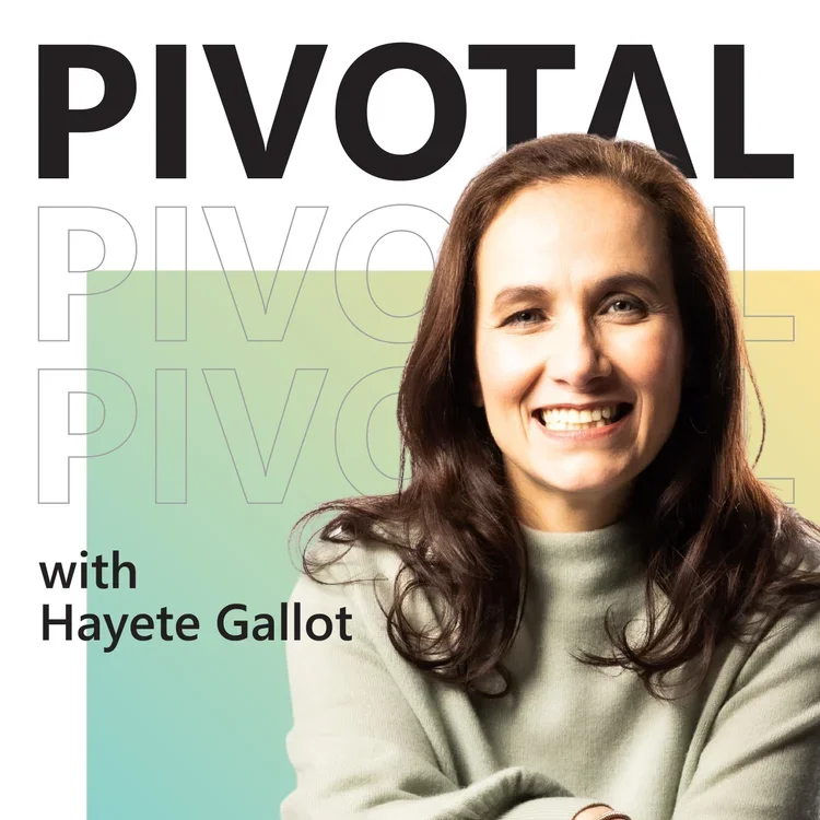 The cover of a podcast titled "Pivotal" featuring Hayete Gallot, with a smiling woman with long brown hair wearing a light gray sweater.