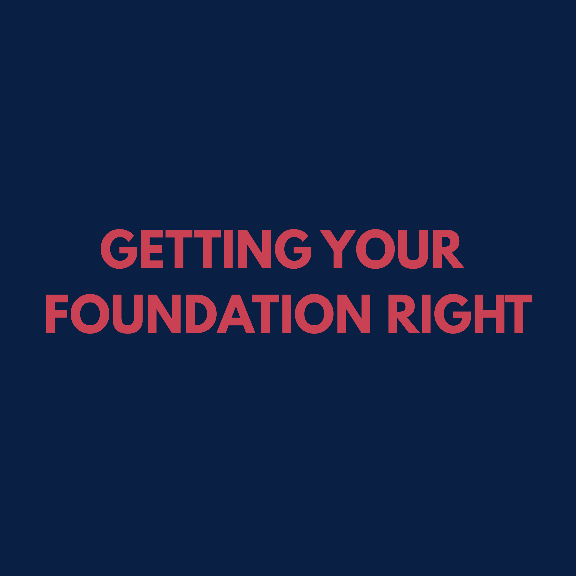 Text on a dark blue background saying 'Getting Your Foundation Right' in red letters.