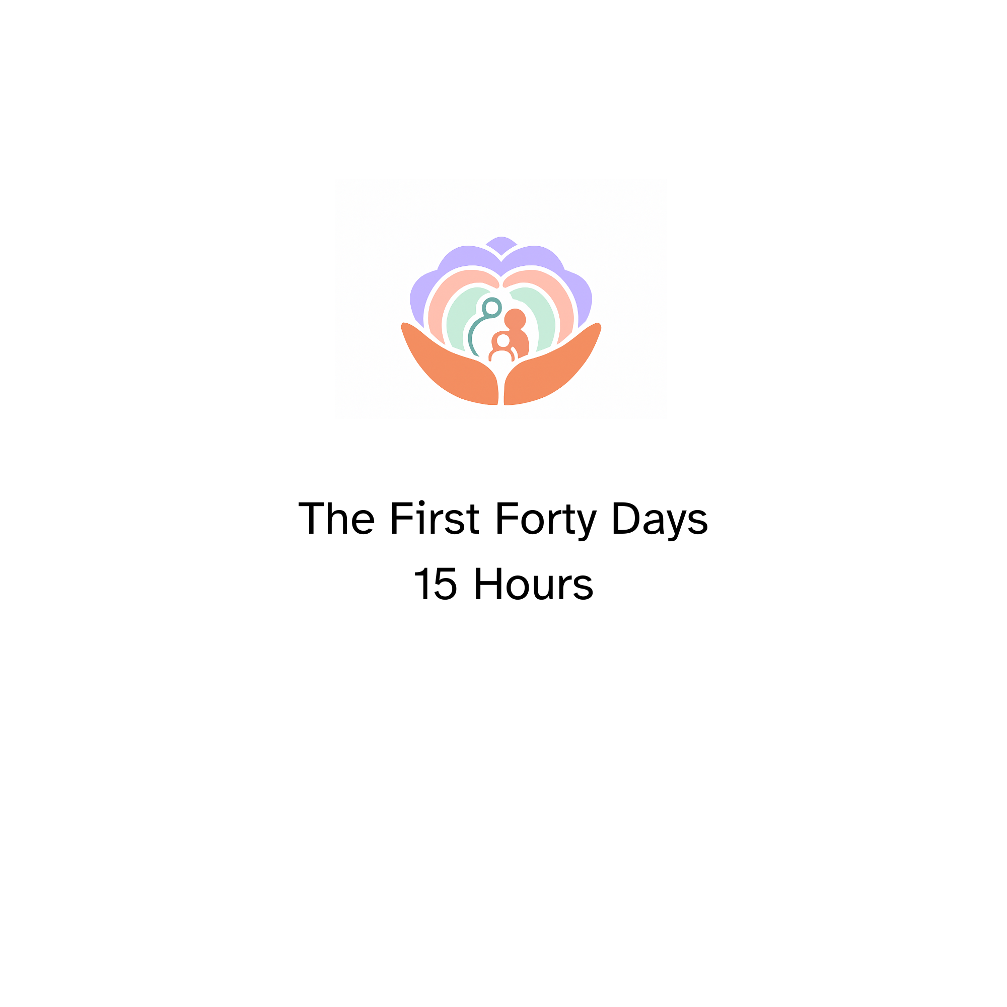 The First Forty Days: 15 Hours