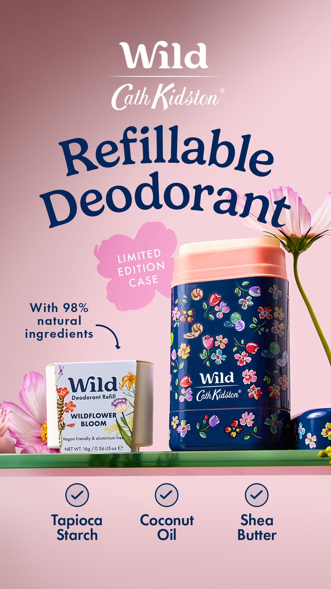 Advertisement for Wild Cath Kidston refillable deodorant in a limited edition pink case with a floral design. Features natural ingredients and ingredients listed as tapioca starch, coconut oil, and shea butter.