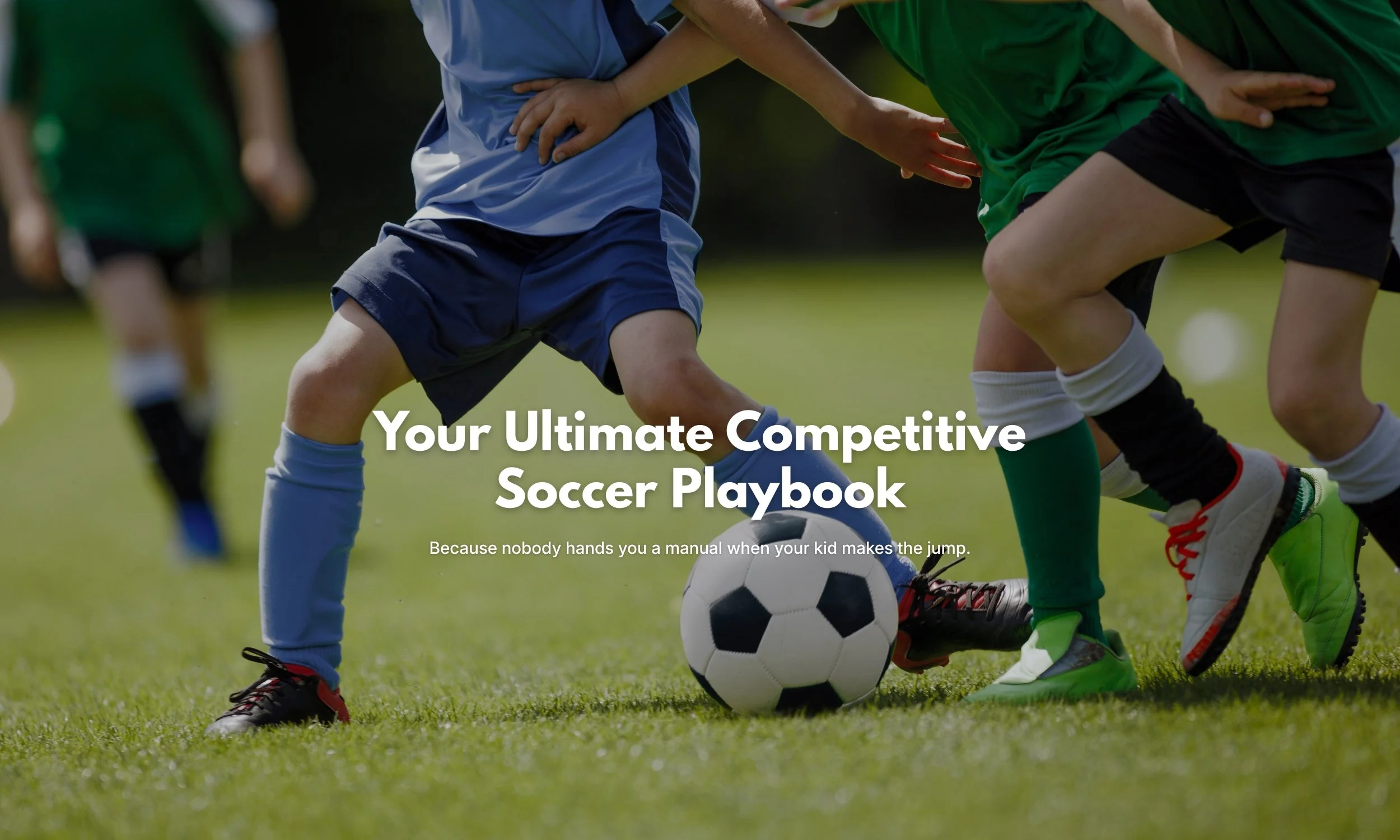 Children playing soccer on a field, with a soccer ball. Text overlay reads 'Your Ultimate Competitive Soccer Playbook' and 'Because nobody hands you a manual when your kid makes the jump.'