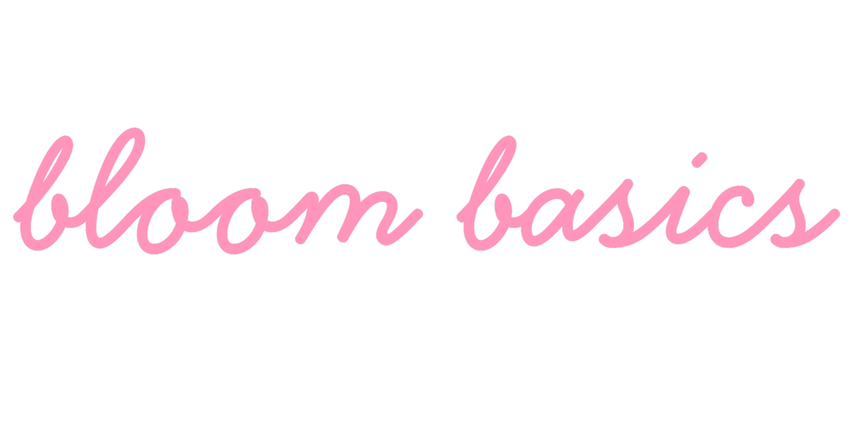 pink cursive heading: Bloom Basics