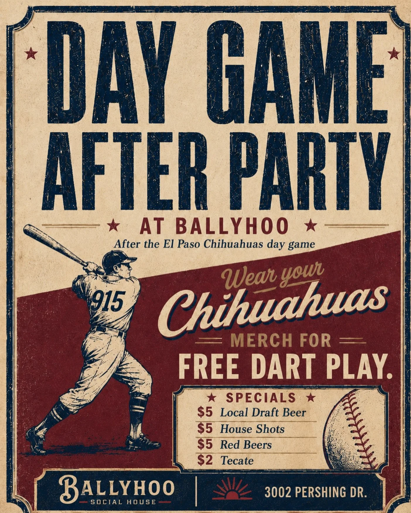 Tomorrow after the Chihuahuas day game, the after party moves to Ballyhoo.

Wear your Chihuahuas merch and get free dart play.

$5 local draft beer 
$5 house shots 
$5 red beers 
$2 Tecate

Ballyhoo Social House 
3002 Pershing Dr.

Day game first. Ba