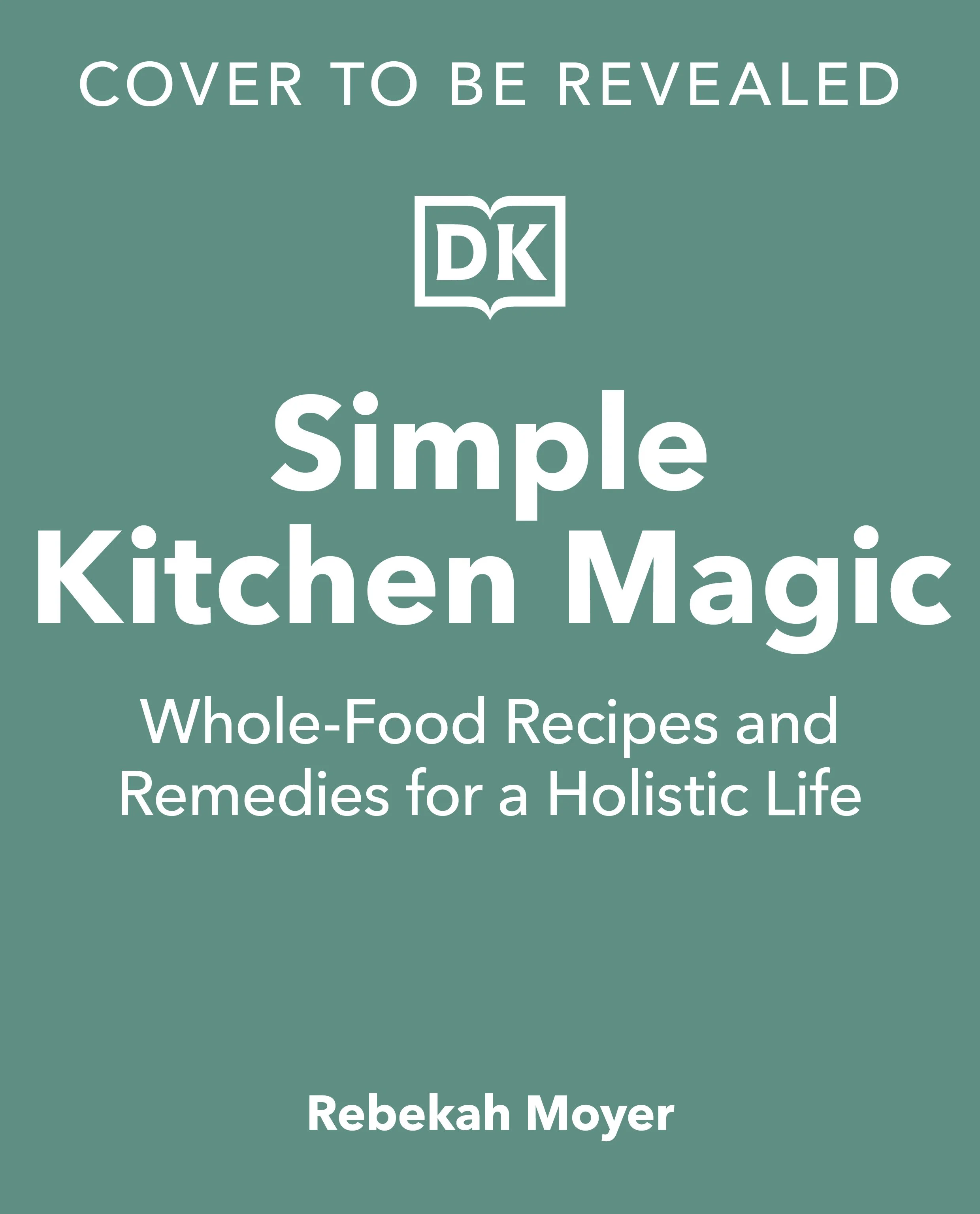 Copyeditor: Simple Kitchen Magic by Rebekah Moyer