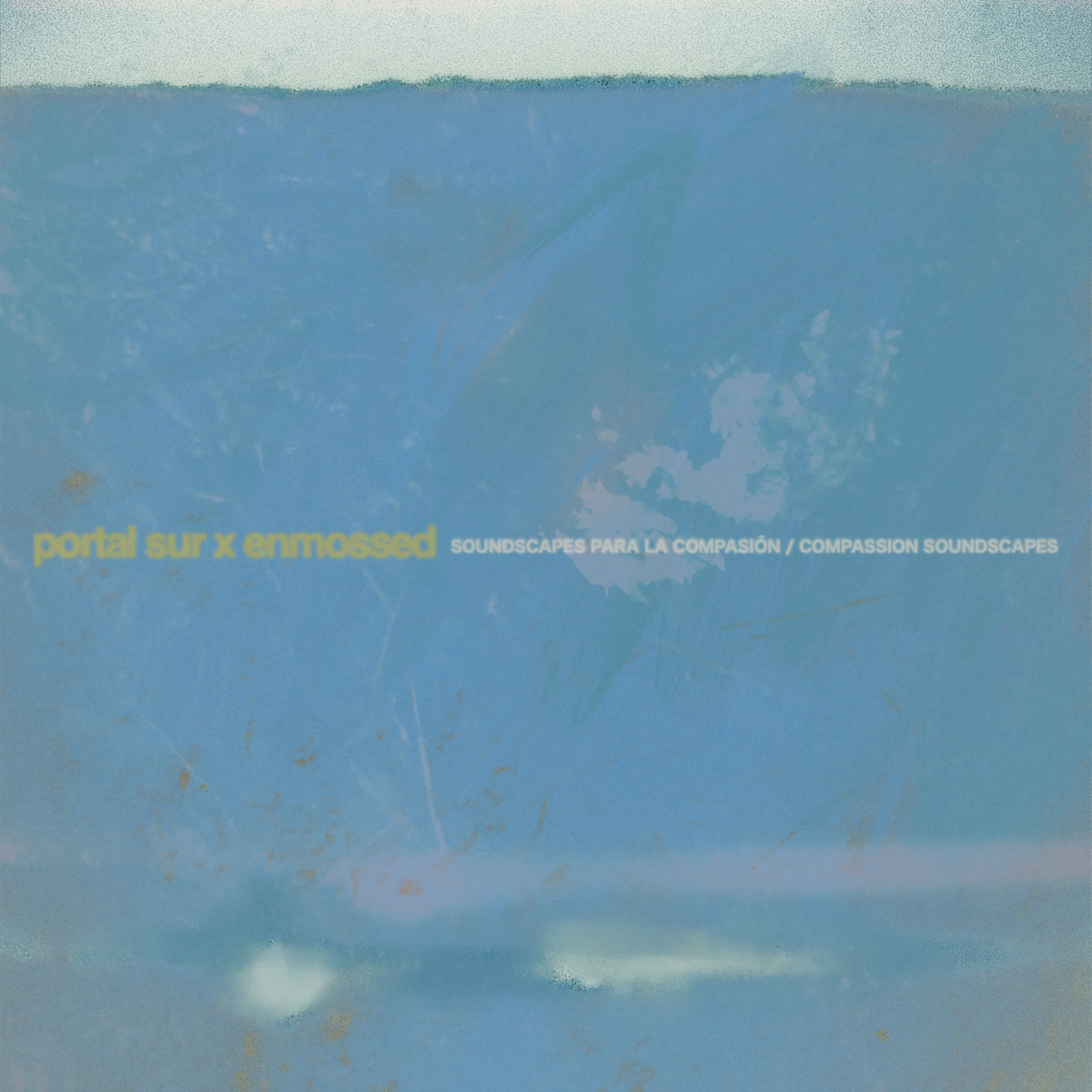 Compassion Soundscapes / Soundscapes para la compasión — a benefit compilation conceived and sequenced by doris dana, realized in collaboration with Enmossed x Portal Sur