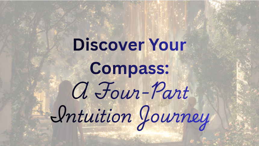 You Were Born With a Compass: A Four-Part Intuition Journey - Wednesday Series July 1, 8, 22, 29