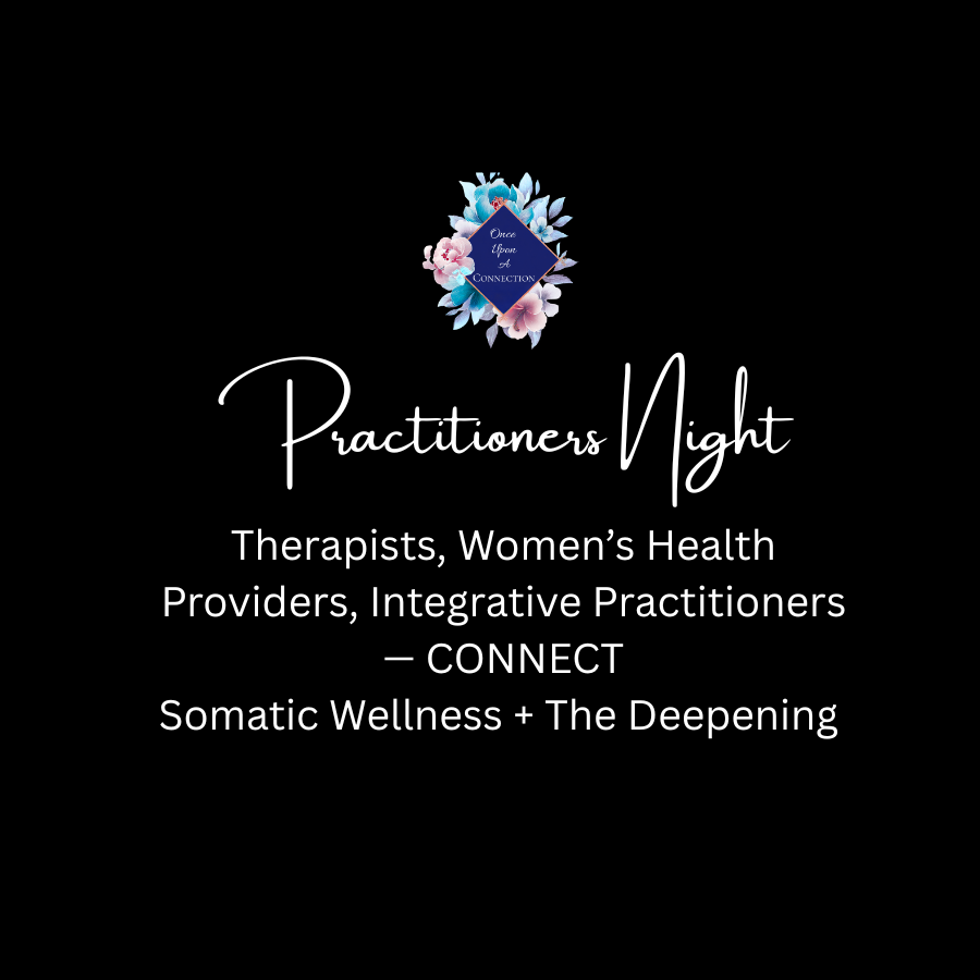 Therapists, Women’s Health Providers, Integrative Practitioners — Somatic Wellness + The Deepening + Practitioners’ Night