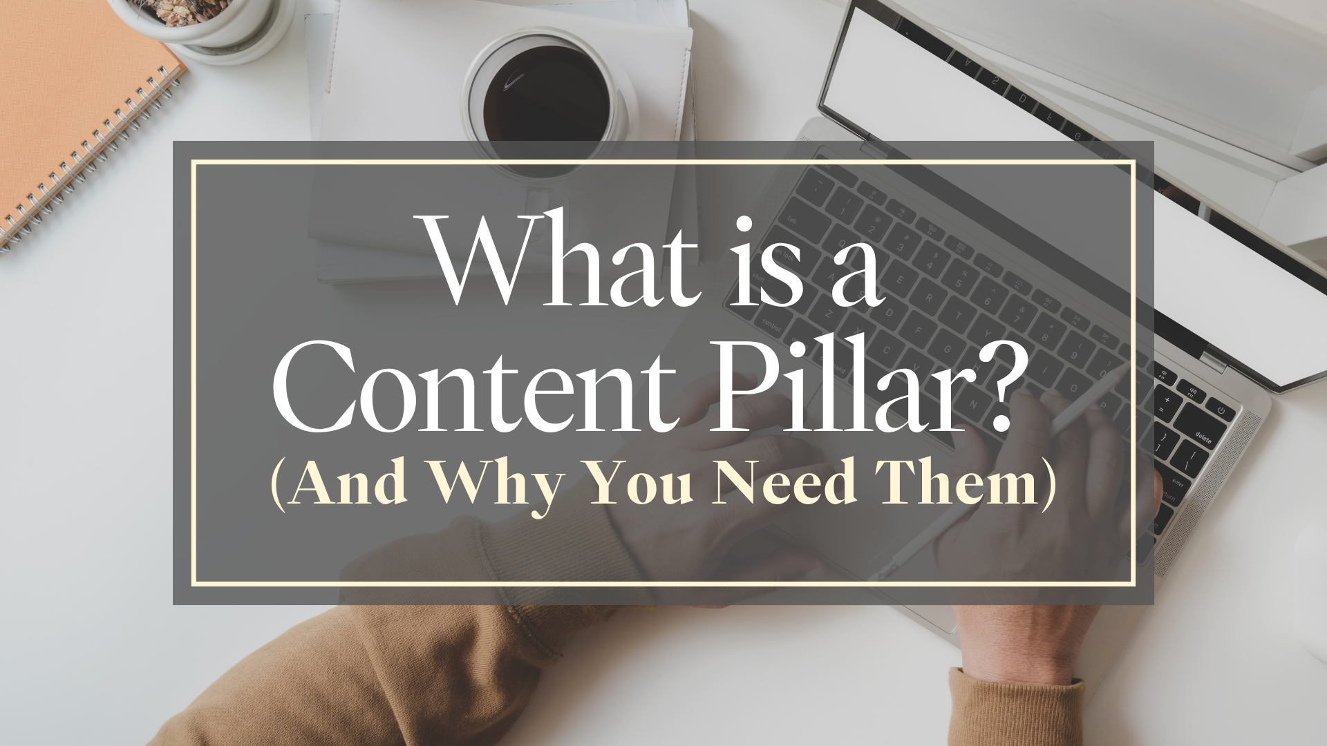 What is a Content Pillar? (And Why You Need Them)