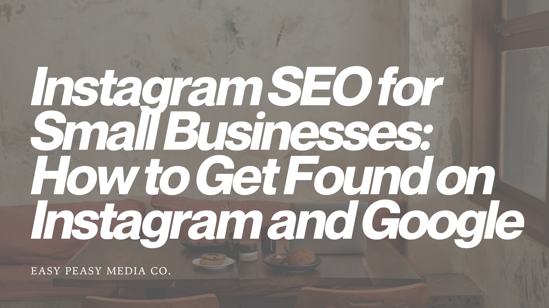 Instagram SEO for Small Businesses: How to Get Found on Instagram and Google