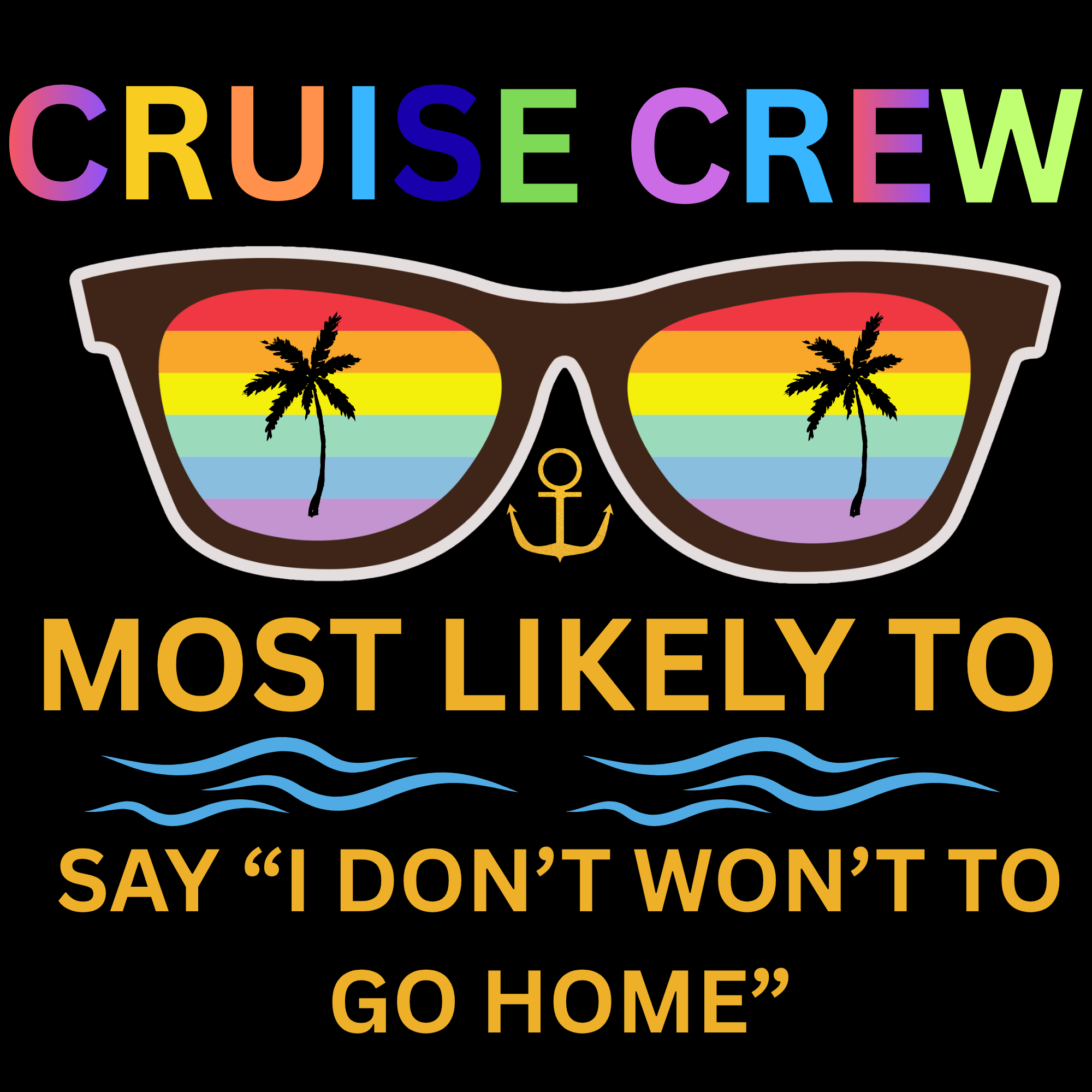 CRUISE CREW MOST LIKELY TO SAY "I DON'T WANT TO GO HOME. PNG