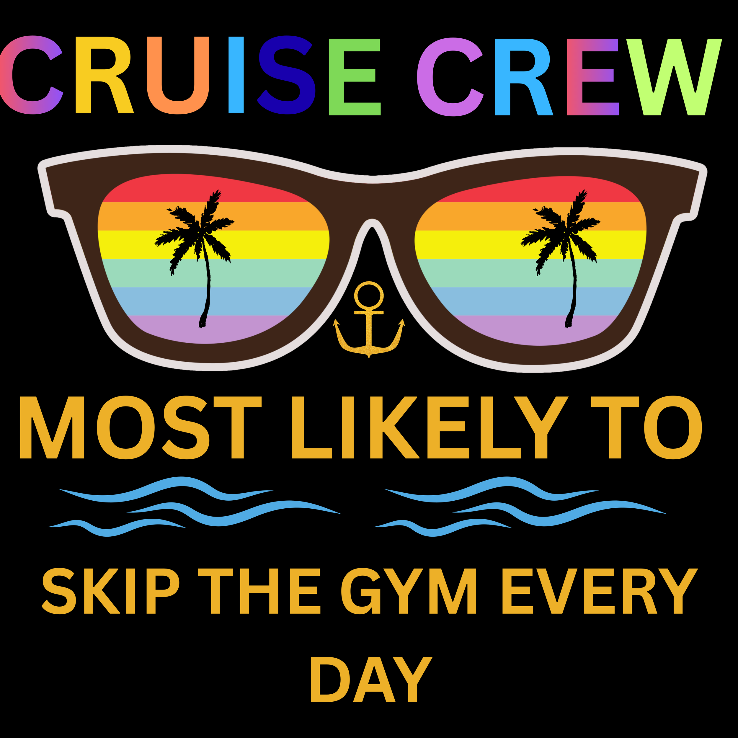 Cruise Crew Most Likely To Skip The Gym Every day. png