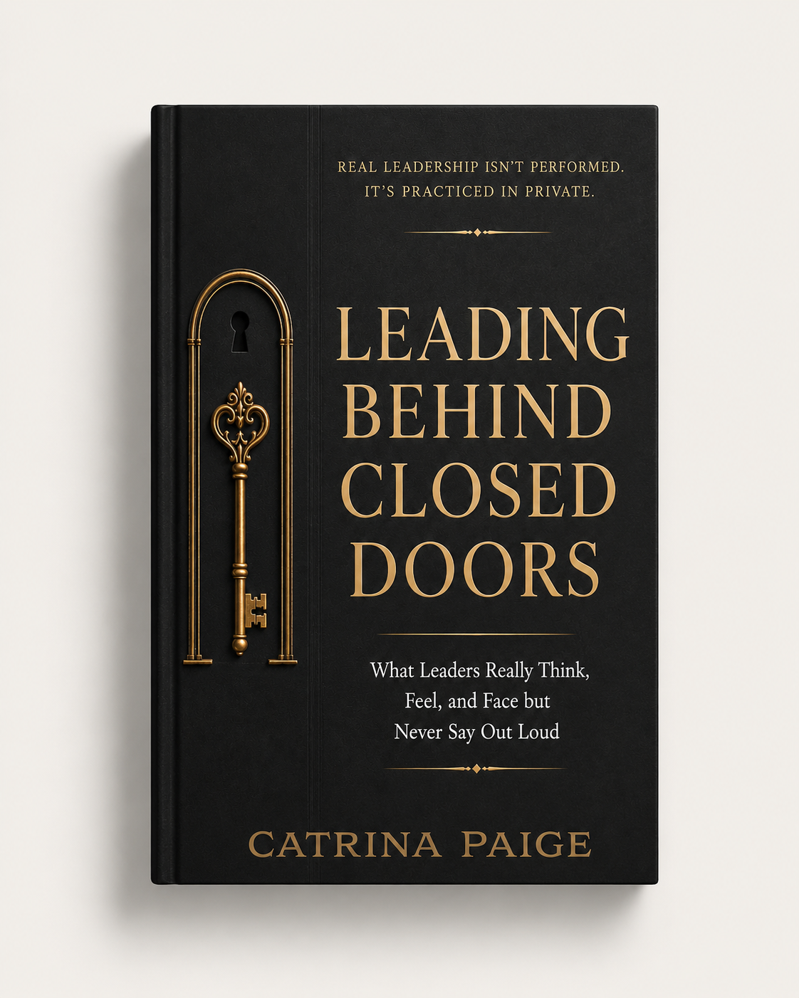 Book titled 'Leading Behind Closed Doors' by Catrina Paige with black cover and gold lettering, along with a gold key and lock illustration.