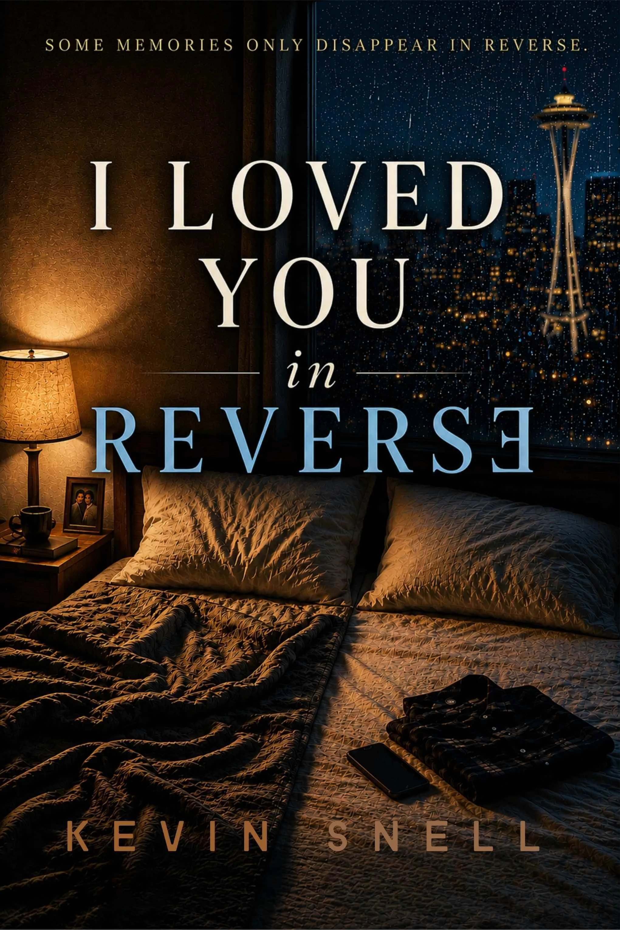 I Loved You in Reverse by Kevin Snell, literary M/M fiction about marriage, memory, loss, and love in Seattle