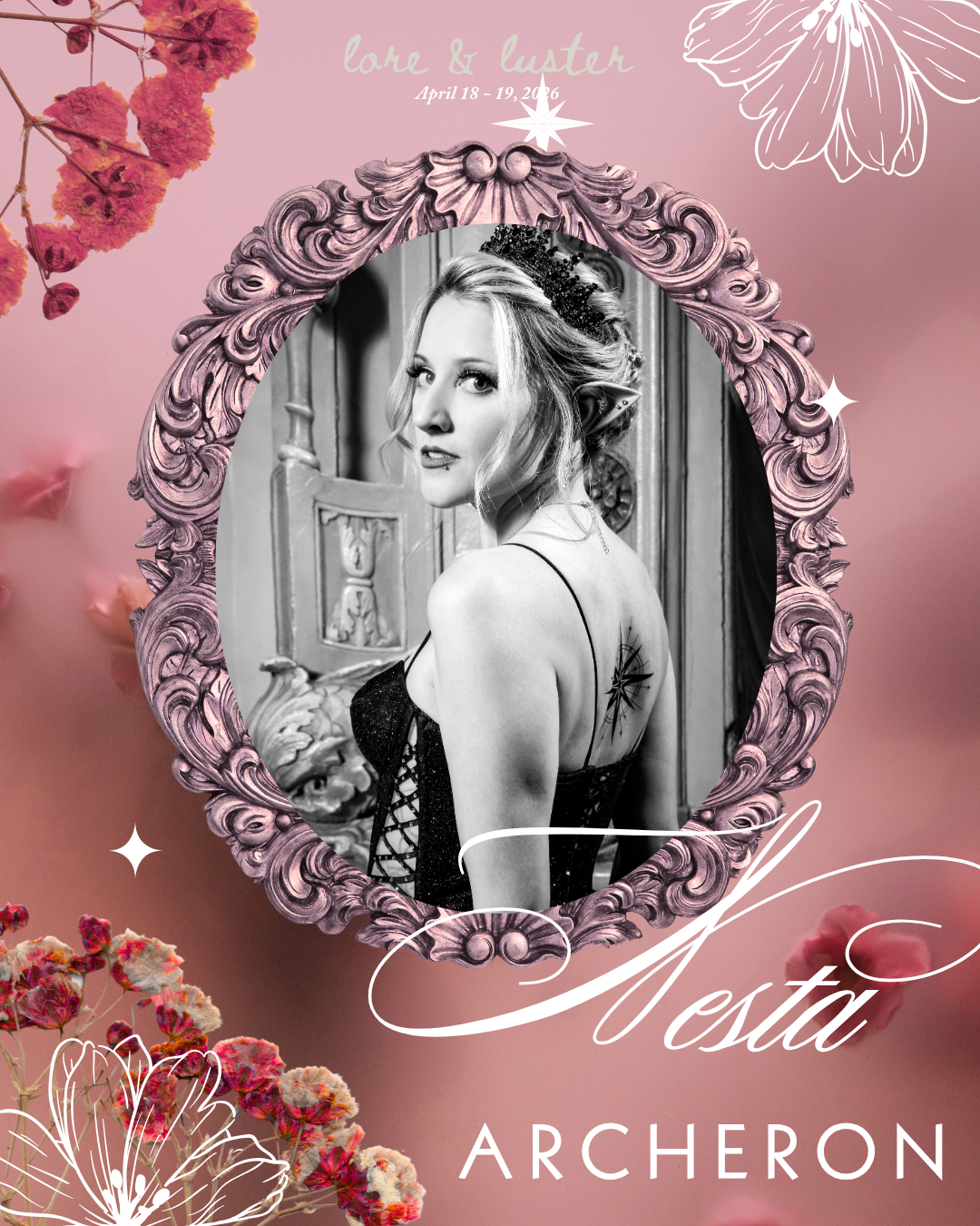 A promotional poster with a pink background featuring floral decorations and white line drawings of butterflies. At the center, a black-and-white portrait of a woman with elf-like ears, wearing a black dress with lace-up details on the side, surrounded by an ornate, carved picture frame. The text on the poster includes "love & luster" with event dates, and the name "Nesta Archeron" in elegant script.
