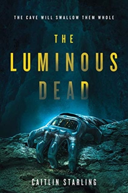 The Luminous Dead: A Debut Sci-Fi Horror Thriller of Survival and Betrayal