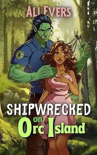 Book cover titled "Shipwrecked on Orc Island" by Ali Fvers. Features an illustrated green-skinned orc man with long black hair and a woman with brown hair in a pink dress standing in a forest, with the orc holding a dragonfly.