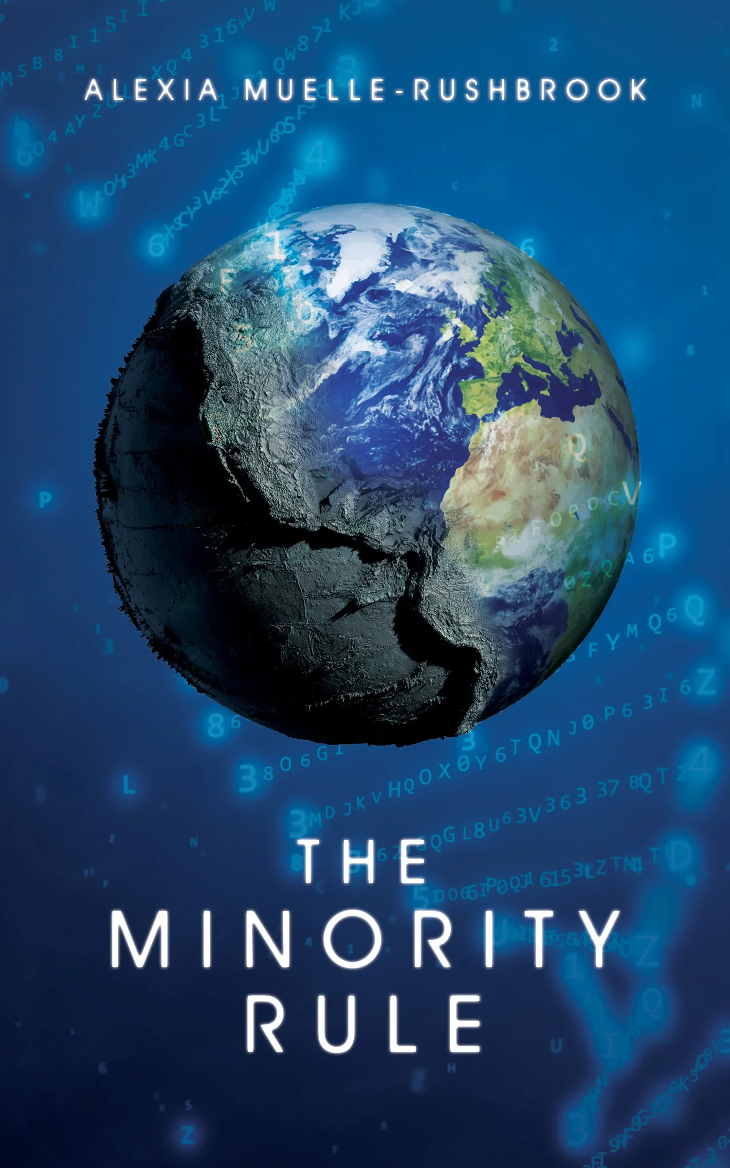 A book cover titled 'The Minority Rule' by Alexia Muelle-Rushbrook features a digital image of the Earth with a vertical crack on the left side, set against a blue background with scattered alphanumeric characters and binary code.