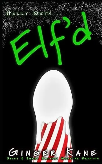 Elf'd: Spicy & Sweet Holiday Monster Erotica: 1 (Holly Gets...)